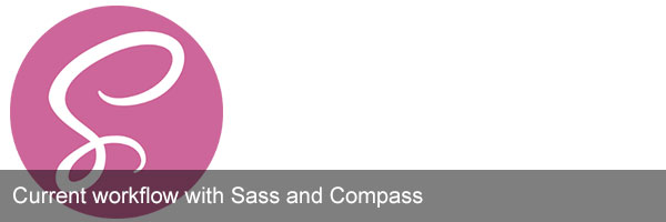 Current workflow with Sass and Compass
