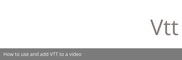 How to use and add VTT to a video 